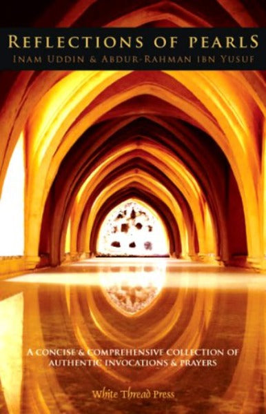 Reflections of Pearls: A Concise & Comprehensive Collection of Prophetic Invocations & Prayers: Arabic Text with English Translation and Tran